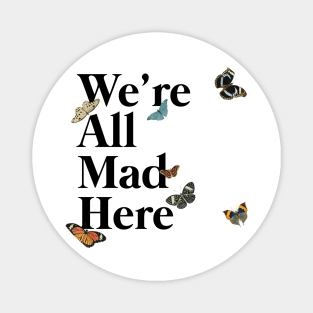 We're All Mad Here (black) Magnet